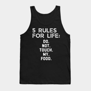 5 rules for life: Do. Not. Touch. My. Food. Tank Top